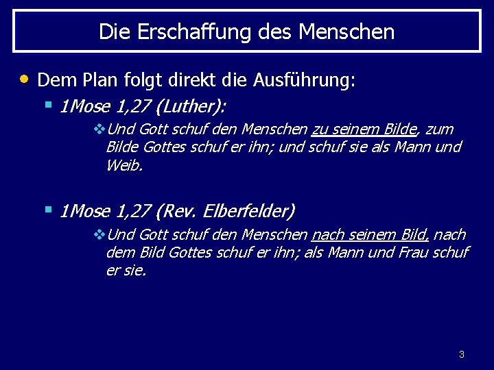 Die Erschaffung des Menschen • Dem Plan folgt direkt die Ausführung: § 1 Mose