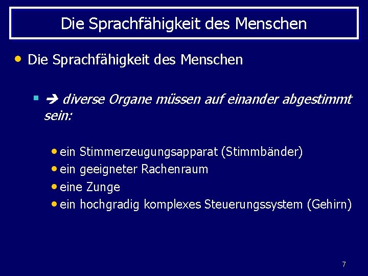 Die Sprachfähigkeit des Menschen • Die Sprachfähigkeit des Menschen § diverse Organe müssen auf