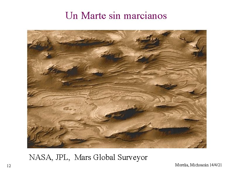 Un Marte sin marcianos NASA, JPL, Mars Global Surveyor 12 Morelia, Michoacán 14/4/21 