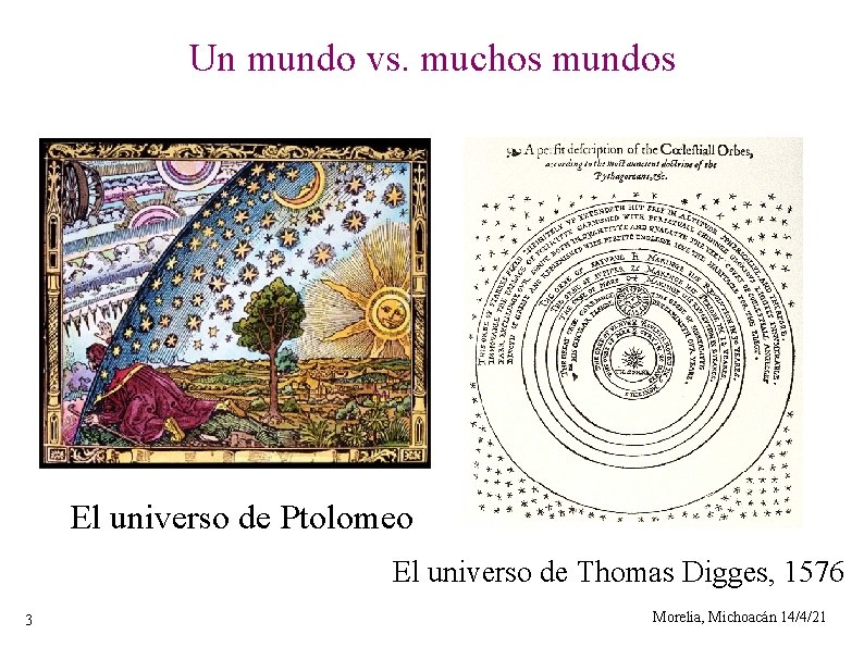 Un mundo vs. muchos mundos El universo de Ptolomeo El universo de Thomas Digges,