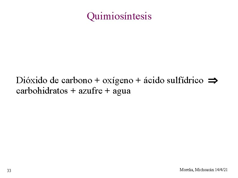 Quimiosíntesis Dióxido de carbono + oxígeno + ácido sulfídrico carbohidratos + azufre + agua