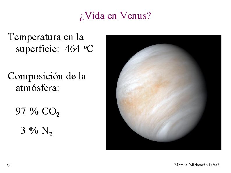 ¿Vida en Venus? Temperatura en la superficie: 464 o. C Composición de la atmósfera: