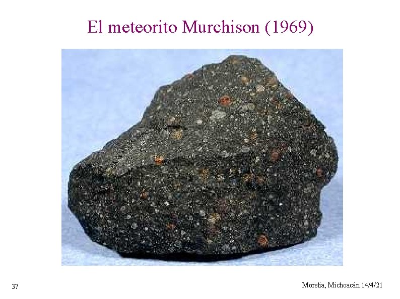 El meteorito Murchison (1969) 37 Morelia, Michoacán 14/4/21 