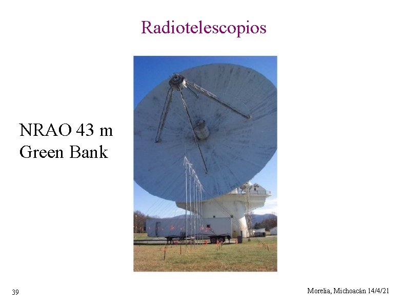 Radiotelescopios NRAO 43 m Green Bank 39 Morelia, Michoacán 14/4/21 