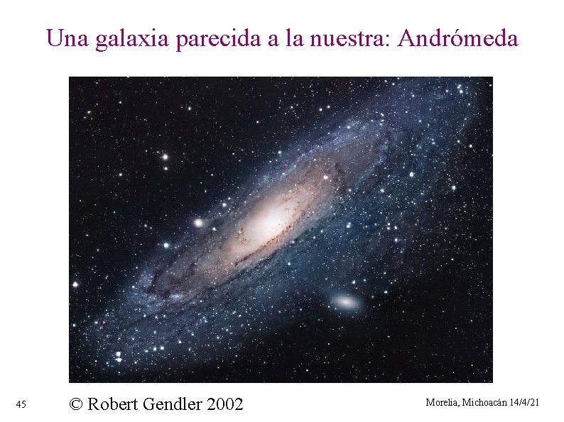 Una galaxia parecida a la nuestra: Andrómeda 45 © Robert Gendler 2002 Morelia, Michoacán