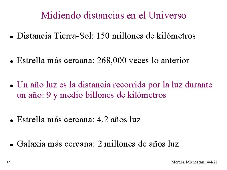 Midiendo distancias en el Universo Distancia Tierra-Sol: 150 millones de kilómetros Estrella más cercana: