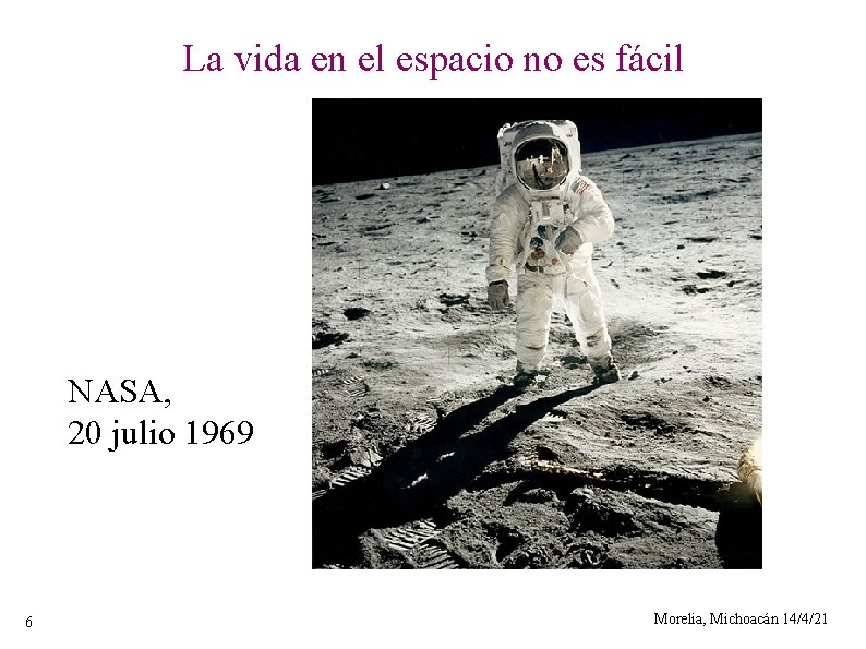 La vida en el espacio no es fácil NASA, 20 julio 1969 6 Morelia,