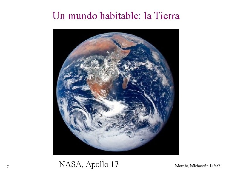 Un mundo habitable: la Tierra 7 NASA, Apollo 17 Morelia, Michoacán 14/4/21 