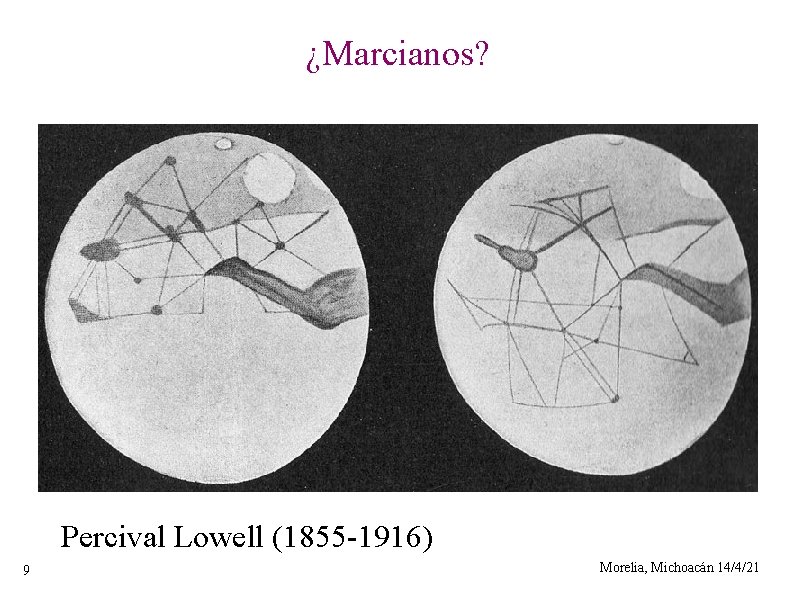 ¿Marcianos? Percival Lowell (1855 -1916) 9 Morelia, Michoacán 14/4/21 