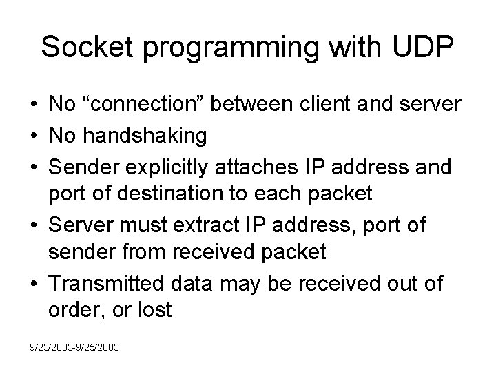 Socket programming with UDP • No “connection” between client and server • No handshaking