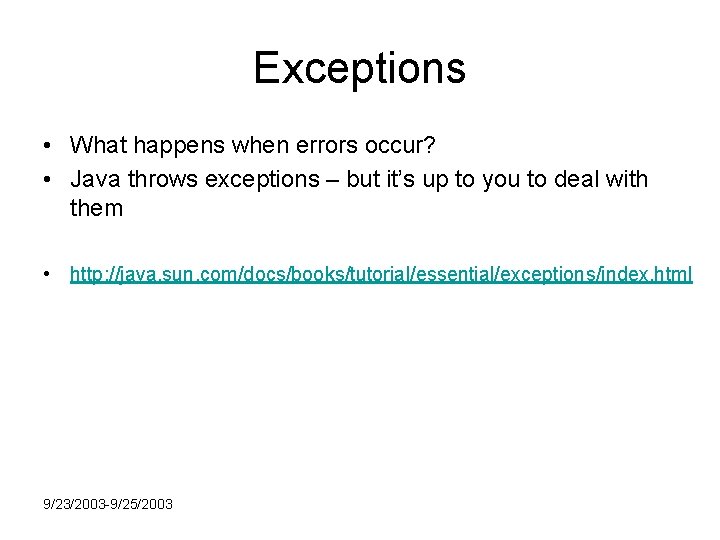 Exceptions • What happens when errors occur? • Java throws exceptions – but it’s