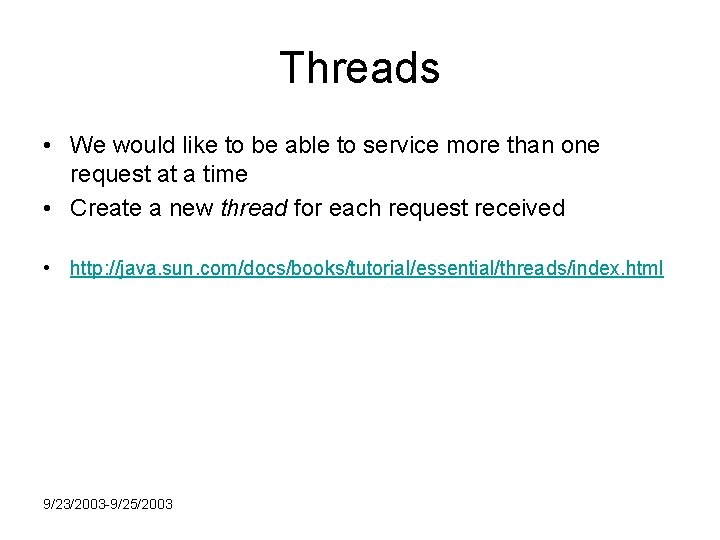 Threads • We would like to be able to service more than one request