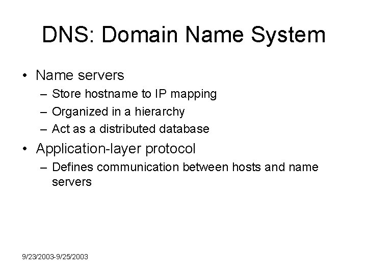DNS: Domain Name System • Name servers – Store hostname to IP mapping –