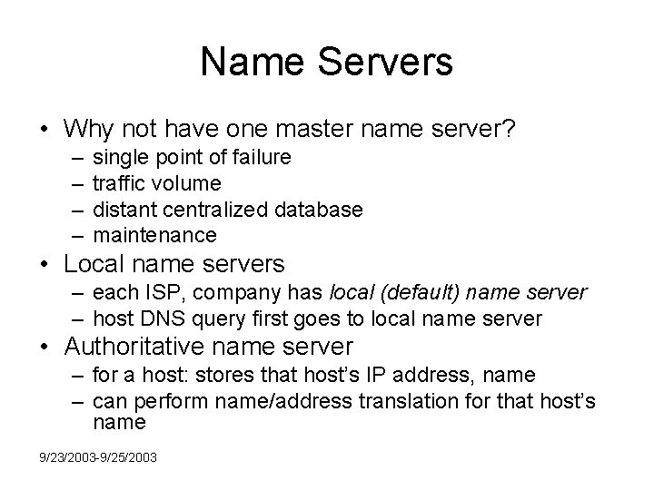 Name Servers • Why not have one master name server? – – single point