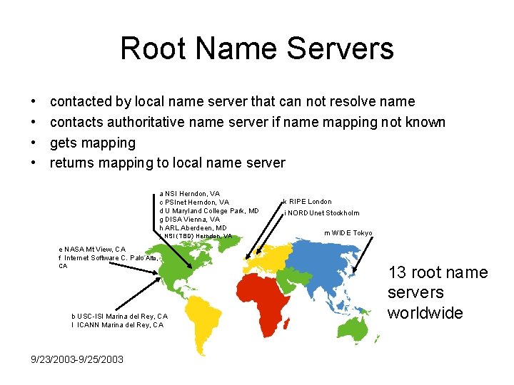 Root Name Servers • • contacted by local name server that can not resolve