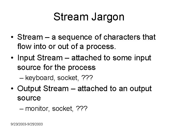 Stream Jargon • Stream – a sequence of characters that flow into or out