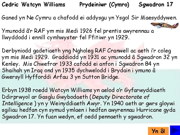 Cedric Watcyn Williams Prydeiniwr (Cymro) Sgwadron 17 Ganed yn Ne Cymru a chafodd ei