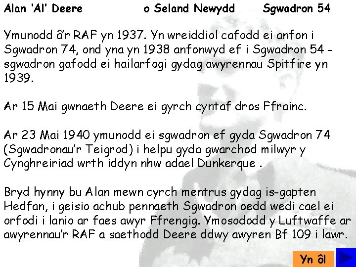 Alan ‘Al’ Deere o Seland Newydd Sgwadron 54 Ymunodd â’r RAF yn 1937. Yn