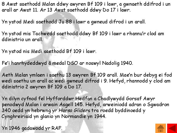 8 Awst saethodd Malan ddwy awyren Bf 109 i lawr, a gwnaeth ddifrod i