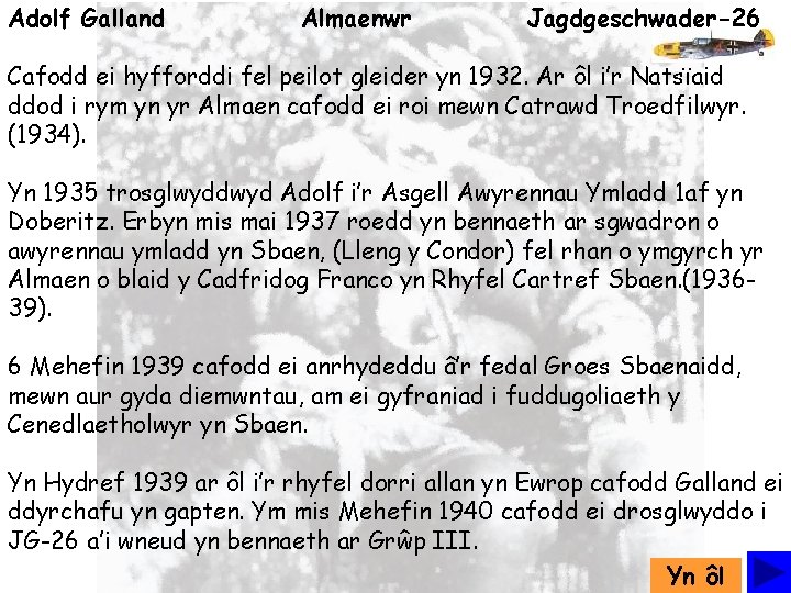 Adolf Galland Almaenwr Jagdgeschwader-26 Cafodd ei hyfforddi fel peilot gleider yn 1932. Ar ôl