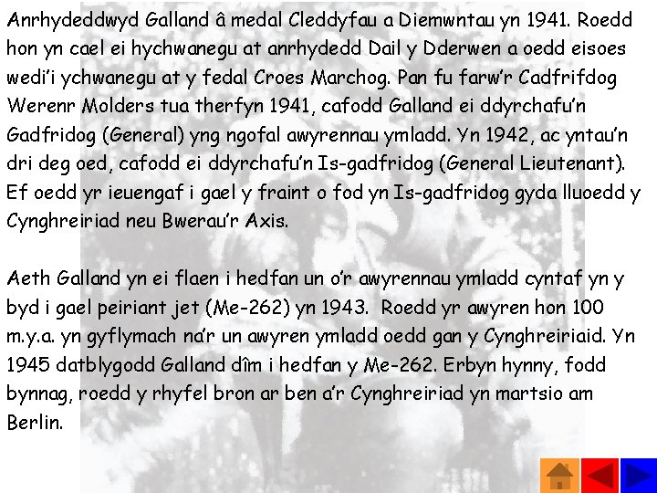 Anrhydeddwyd Galland â medal Cleddyfau a Diemwntau yn 1941. Roedd hon yn cael ei