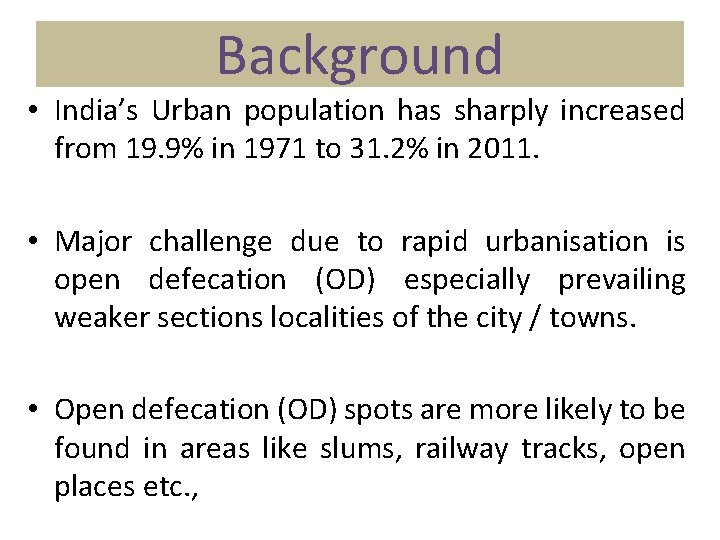 Background • India’s Urban population has sharply increased from 19. 9% in 1971 to