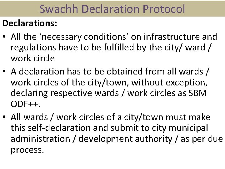 Swachh Declaration Protocol Declarations: • All the ‘necessary conditions’ on infrastructure and regulations have