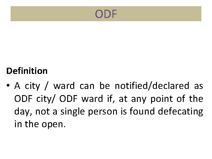 ODF Definition • A city / ward can be notified/declared as ODF city/ ODF