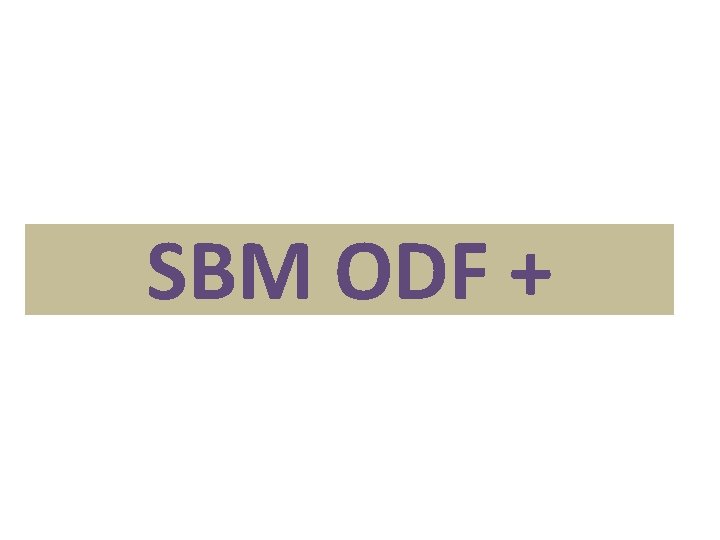 SBM ODF + 