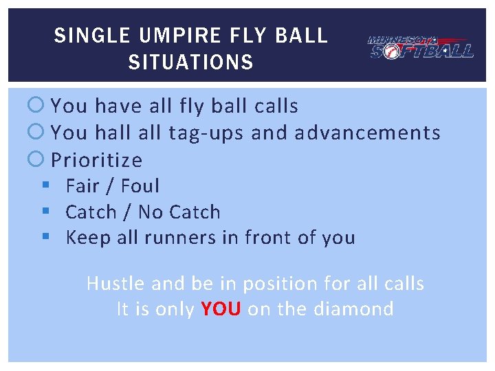 SINGLE UMPIRE FLY BALL SITUATIONS You have all fly ball calls You hall tag-ups