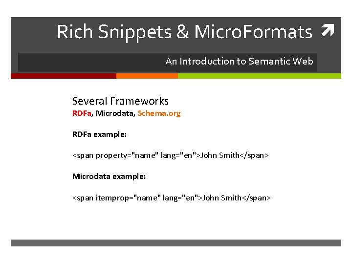 Rich Snippets & Micro. Formats An Introduction to Semantic Web Several Frameworks RDFa, Microdata,