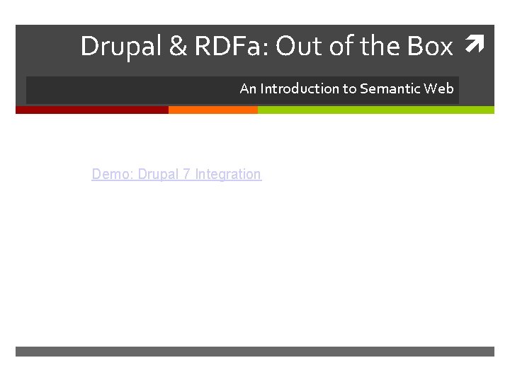 Drupal & RDFa: Out of the Box An Introduction to Semantic Web Demo: Drupal