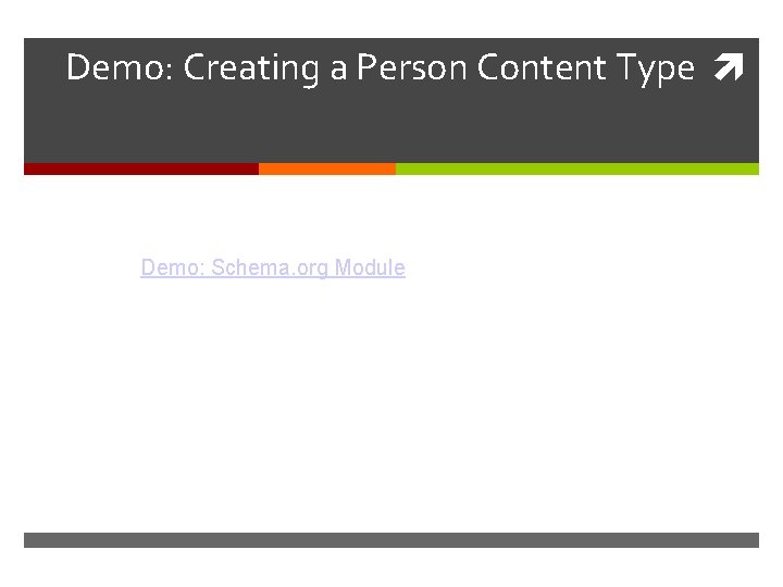 Demo: Creating a Person Content Type Demo: Schema. org Module 