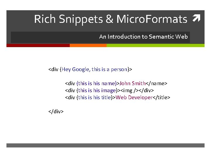 Rich Snippets & Micro. Formats An Introduction to Semantic Web <div (Hey Google, this