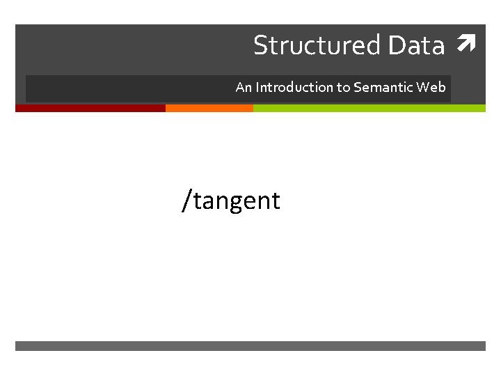 Structured Data An Introduction to Semantic Web /tangent 
