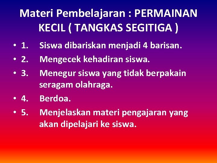 Materi Pembelajaran : PERMAINAN KECIL ( TANGKAS SEGITIGA ) • 1. • 2. •