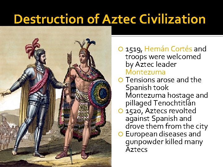 Destruction of Aztec Civilization 1519, Hernán Cortés and troops were welcomed by Aztec leader