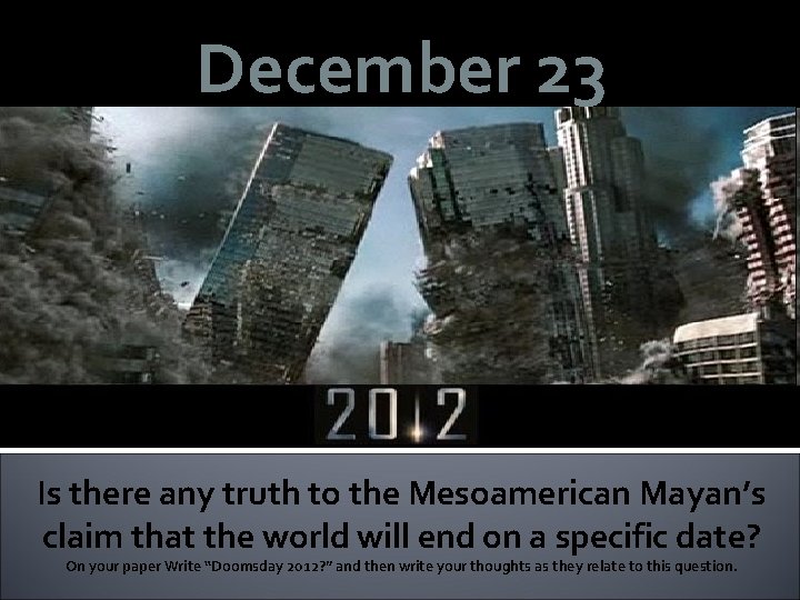 December 23 Is there any truth to the Mesoamerican Mayan’s claim that the world