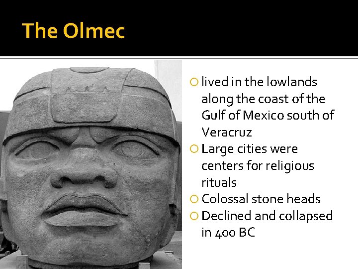 The Olmec lived in the lowlands along the coast of the Gulf of Mexico