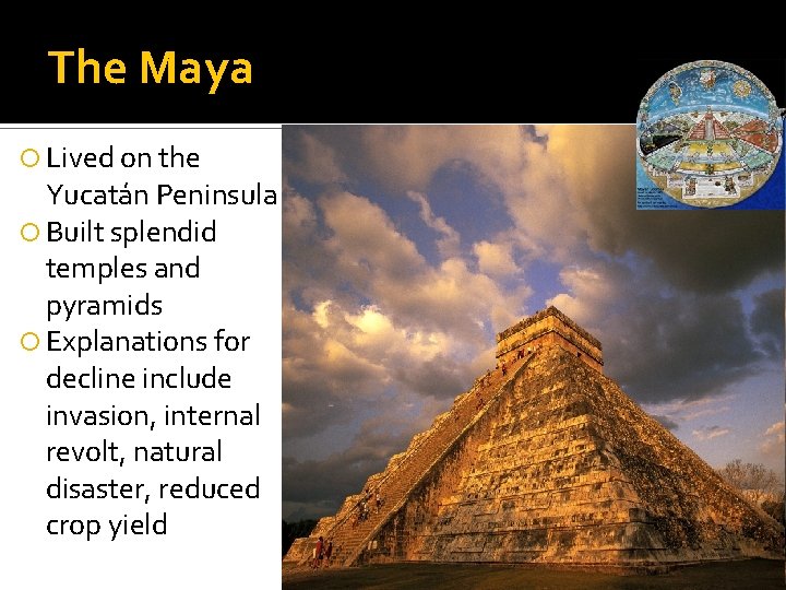 The Maya Lived on the Yucatán Peninsula Built splendid temples and pyramids Explanations for