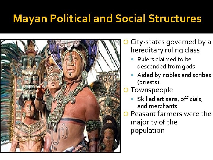 Mayan Political and Social Structures City-states governed by a hereditary ruling class Rulers claimed