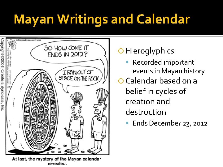 Mayan Writings and Calendar Hieroglyphics Recorded important events in Mayan history Calendar based on