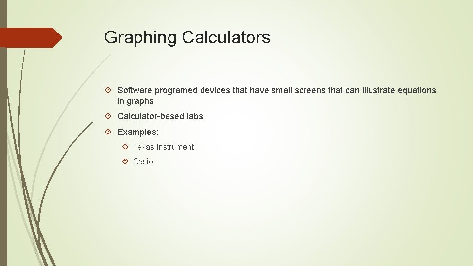 Graphing Calculators Software programed devices that have small screens that can illustrate equations in