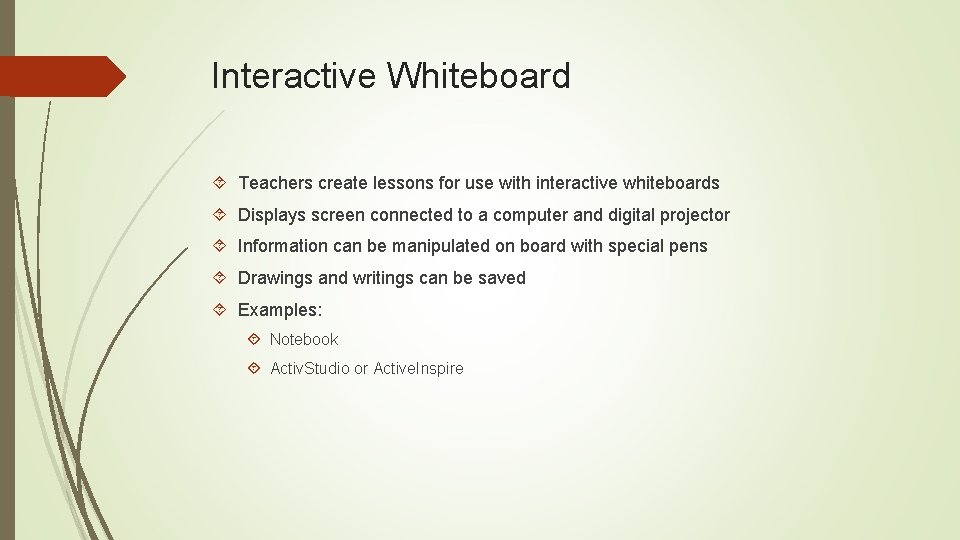 Interactive Whiteboard Teachers create lessons for use with interactive whiteboards Displays screen connected to