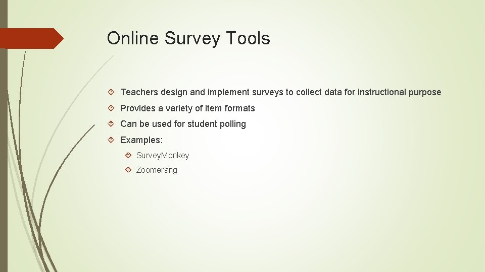 Online Survey Tools Teachers design and implement surveys to collect data for instructional purpose