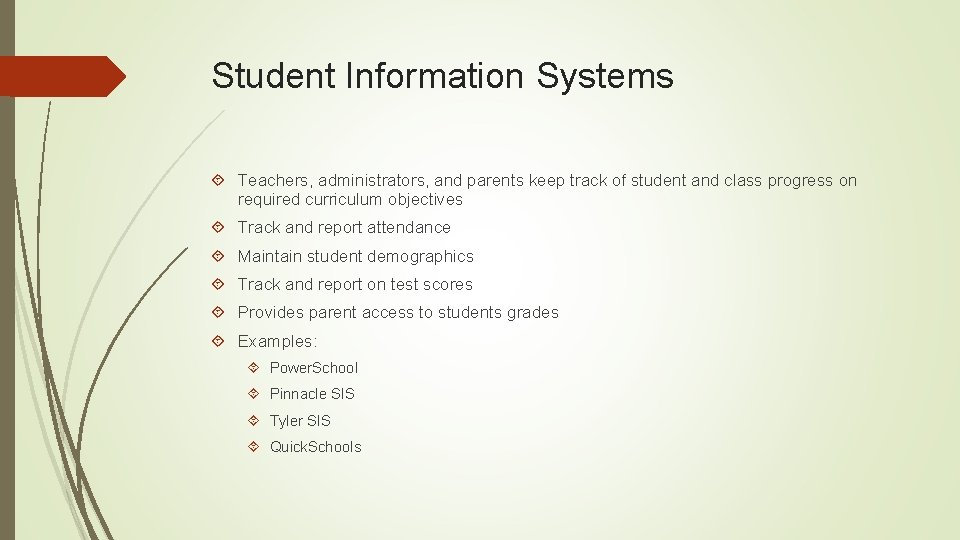 Student Information Systems Teachers, administrators, and parents keep track of student and class progress