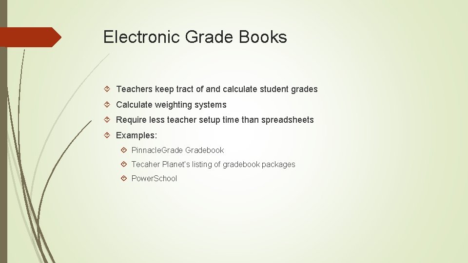 Electronic Grade Books Teachers keep tract of and calculate student grades Calculate weighting systems