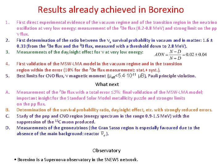 Results already achieved in Borexino 1. 2. 3. 4. 5. First direct experimental evidence
