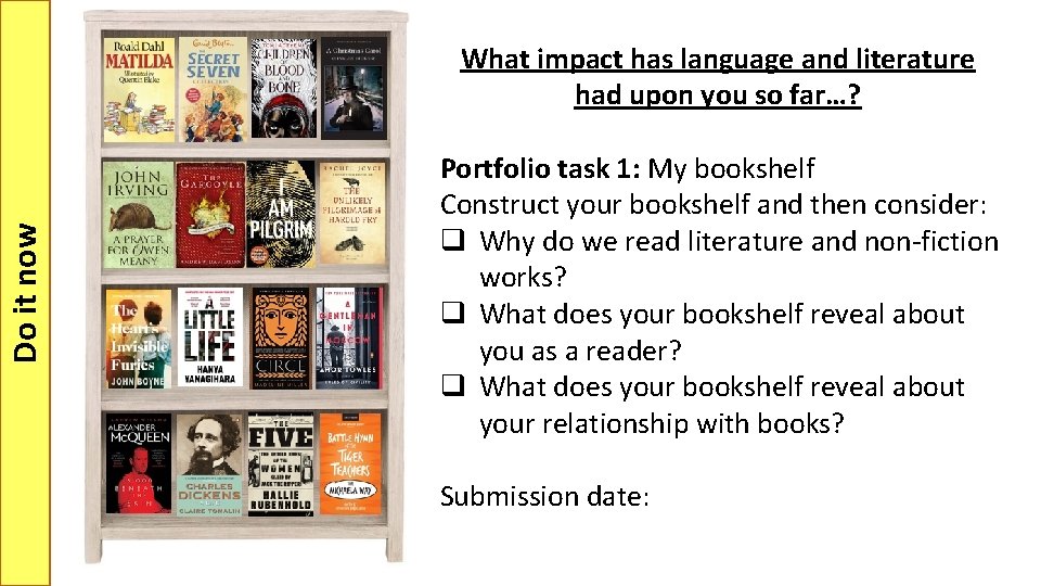 Do it now What impact has language and literature had upon you so far…?