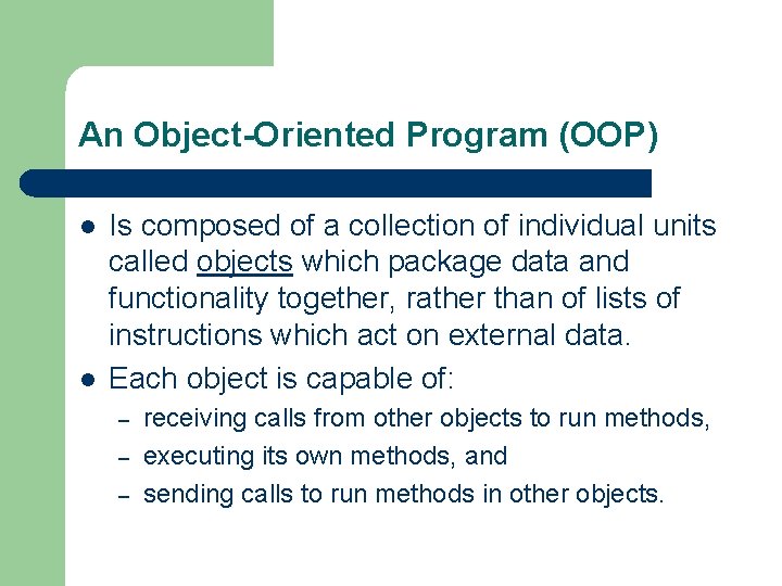 An Object-Oriented Program (OOP) l l Is composed of a collection of individual units An Object-Oriented Program (OOP) l l Is composed of a collection of individual units